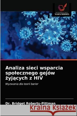 Analiza sieci wsparcia spolecznego gejów żyjących z HIV Roberts-Pittman, Bridget 9786203528275 Wydawnictwo Nasza Wiedza - książka
