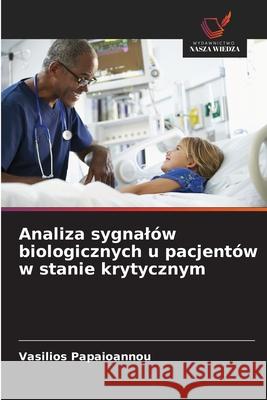 Analiza sygnalów biologicznych u pacjentów w stanie krytycznym Papaioannou, Vasilios 9786208914059 Wydawnictwo Nasza Wiedza - książka