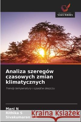 Analiza szeregów czasowych zmian klimatycznych N, Mani, S, Rithika, P.K, Sivakumaran 9786209012075 Wydawnictwo Nasza Wiedza - książka