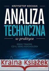 Analiza techniczna w praktyce Krzysztof Kochan 9788328902206 One Press / Helion - książka
