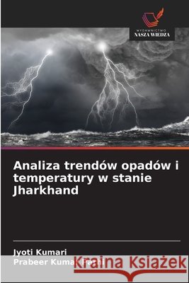 Analiza trendów opadów i temperatury w stanie Jharkhand Kumari, Jyoti, Kumar Parhi, Prabeer 9786200038425 Wydawnictwo Nasza Wiedza - książka