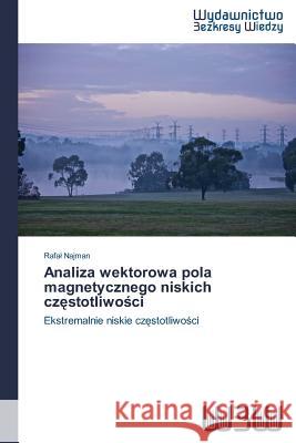 Analiza wektorowa pola magnetycznego niskich częstotliwości Najman, Rafal 9783639891829 Wydawnictwo Bezkresy Wiedzy - książka