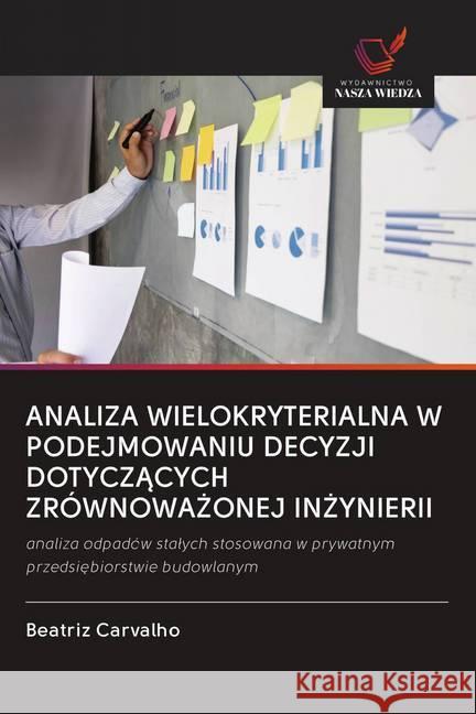 ANALIZA WIELOKRYTERIALNA W PODEJMOWANIU DECYZJI DOTYCZACYCH ZRÓWNOWA ONEJ IN YNIERII Carvalho, Beatriz 9786200983060 Wydawnictwo Bezkresy Wiedzy - książka