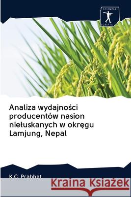 Analiza wydajności producentów nasion nieluskanych w okręgu Lamjung, Nepal K C Prabhat 9786200913494 Sciencia Scripts - książka