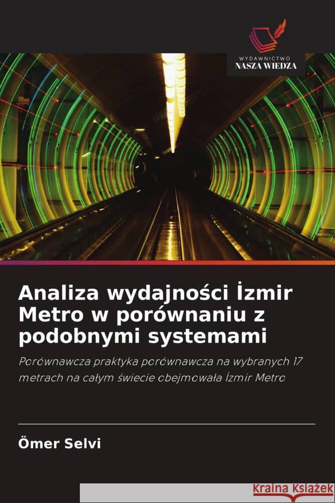 Analiza wydajnosci Izmir Metro w porównaniu z podobnymi systemami Selvi, Ömer 9786203325232 Wydawnictwo Nasza Wiedza - książka