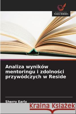 Analiza wyników mentoringu i zdolnosci przywódczych w Reside Early, Sherry 9786208917302 Wydawnictwo Nasza Wiedza - książka