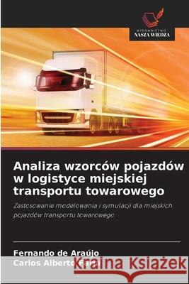 Analiza wzorców pojazdów w logistyce miejskiej transportu towarowego Araújo, Fernando de, Alberto Faria, Carlos 9786209241789 Wydawnictwo Nasza Wiedza - książka