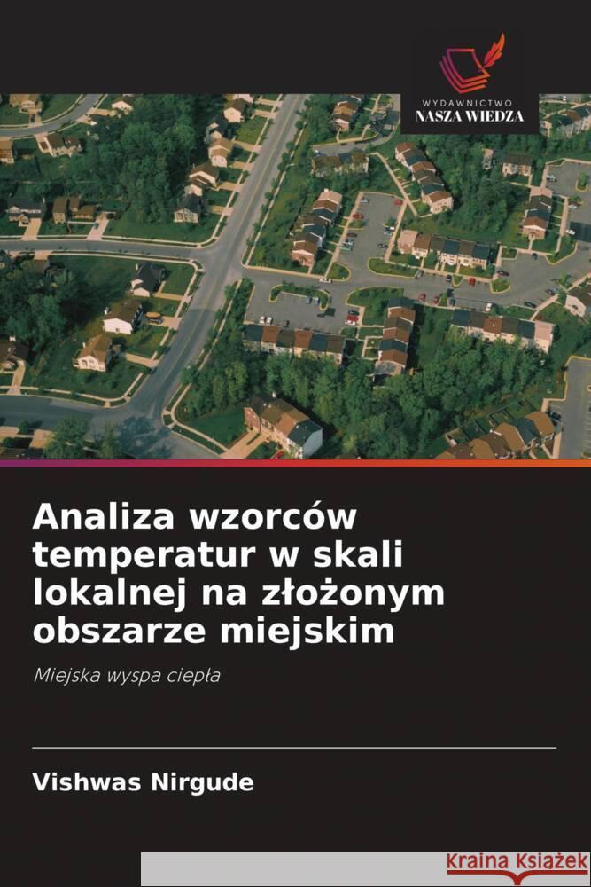 Analiza wzorców temperatur w skali lokalnej na zlozonym obszarze miejskim Nirgude, Vishwas 9786202995771 Wydawnictwo Bezkresy Wiedzy - książka