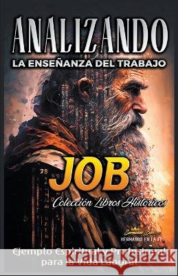 Analizando la Ensenanza del Trabajo en Job: Ejemplo Espiritual y Profesional para la Vida Laboral Sermones Biblicos   9798215554166 Seminit Publications - książka