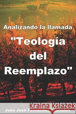 Analizando la llamada Teología del Reemplazo Juan José Fernández Granados 9798839863354 Independently Published - książka