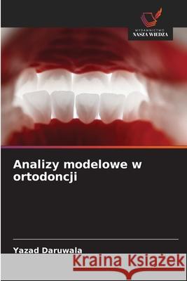 Analizy modelowe w ortodoncji Daruwala, Yazad 9786206765691 Wydawnictwo Nasza Wiedza - książka