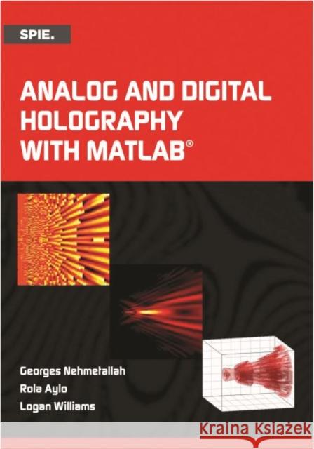 Analog and Digital Holography with MATLAB Georges T. Nehmetallah Rola Aylo Logan Williams 9781628416923 SPIE Press - książka