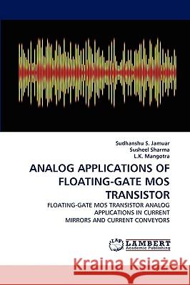 Analog Applications of Floating-Gate Mos Transistor Sudhanshu S Jamuar, Susheel Sharma, L K Mangotra 9783838369914 LAP Lambert Academic Publishing - książka