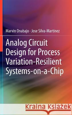 Analog Circuit Design for Process Variation-Resilient Systems-On-A-Chip Onabajo, Marvin 9781461422952 Springer - książka