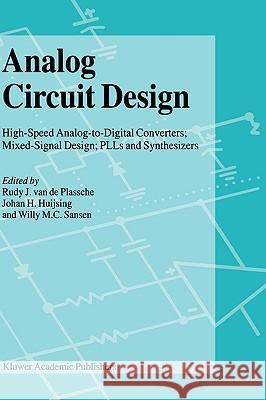Analog Circuit Design: High-Speed Analog-To-Digital Converters, Mixed Signal Design; Plls and Synthesizers Plassche, Rudy J. Van De 9780792379560 Kluwer Academic Publishers - książka