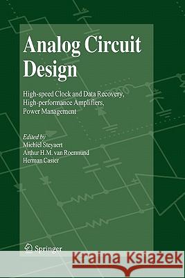 Analog Circuit Design: High-Speed Clock and Data Recovery, High-Performance Amplifiers, Power Management Steyaert, Michiel 9789048180325 Springer - książka