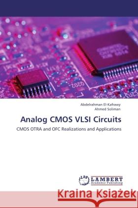 Analog CMOS VLSI Circuits Kafrawy, Abdelrahman El-, Soliman, Ahmed 9783845424163 LAP Lambert Academic Publishing - książka