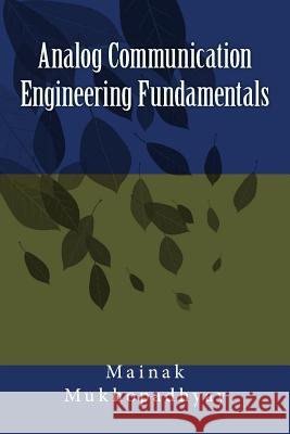 Analog Communication Engineering Fundamentals Mainak Mukhopadhyay 9781533473615 Createspace Independent Publishing Platform - książka