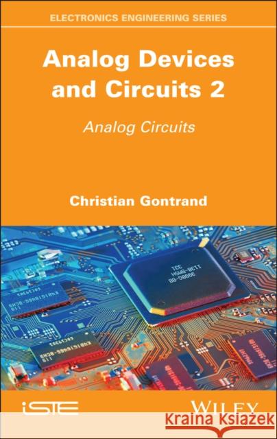 Analog Devices and Circuits 2: Analog Circuits Christian Gontrand 9781786309006 Wiley-Iste - książka