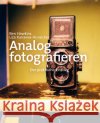 Analog fotografieren Hawkins, Ben, Kanaeva-Hunsicker, Liza 9783864909405 dpunkt