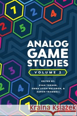 Analog Game Studies: Volume II Aaron Trammell, Evan Torner, Emma Leigh Waldron 9781365640933 Lulu.com - książka