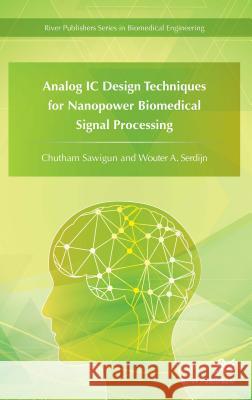 Analog IC Design Techniques for Nanopower Biomedical Signal Processing Chutham Sawigun Wouter a. Serdijn 9788793379299 River Publishers - książka