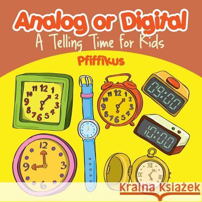 Analog or Digital- A Telling Time Book for Kids Pfiffikus 9781683776529 Pfiffikus - książka