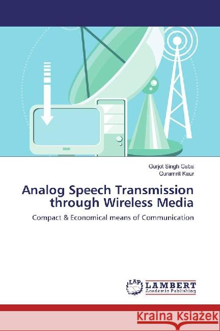 Analog Speech Transmission through Wireless Media : Compact & Economical means of Communication Gaba, Gurjot Singh; Kaur, Guramrit 9783659864292 LAP Lambert Academic Publishing - książka