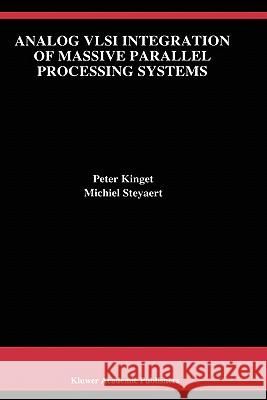 Analog VLSI Integration of Massive Parallel Signal Processing Systems Peter Kinget Michiel Steyaert 9780792398233 Kluwer Academic Publishers - książka