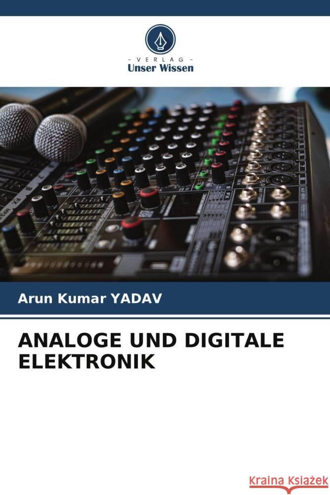 ANALOGE UND DIGITALE ELEKTRONIK YADAV, Arun Kumar 9786204991139 Verlag Unser Wissen - książka