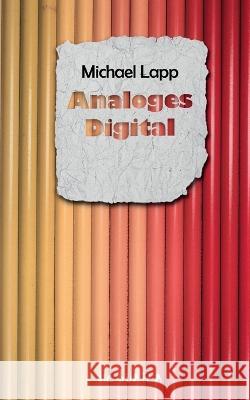 Analoges Digital: Aspekte der Digitalisierung Michael Lapp 9783757823962 Bod - Books on Demand - książka