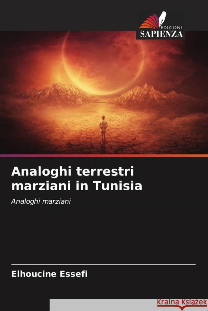 Analoghi terrestri marziani in Tunisia Essefi, Elhoucine 9786205120644 Edizioni Sapienza - książka