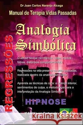 Analogia Simbolica: Manual de Terapia Vidas Passadas Dr Juan Carlos Naranj Marta B. Gherdina Cristina Infant 9781497430563 Createspace - książka