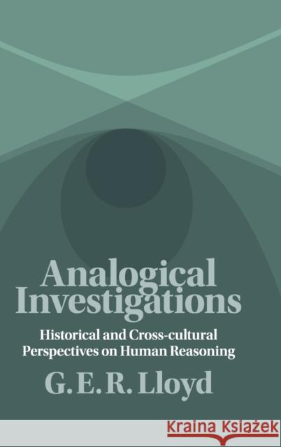 Analogical Investigations: Historical and Cross-Cultural Perspectives on Human Reasoning G. E. R. Lloyd 9781107107847 Cambridge University Press - książka