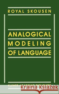 Analogical Modeling of Language Royal Skousen R. Skousen 9780792305170 Springer - książka