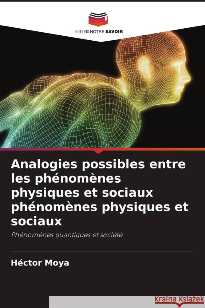 Analogies possibles entre les phénomènes physiques et sociaux phénomènes physiques et sociaux Moya, Héctor 9786206396192 Editions Notre Savoir - książka