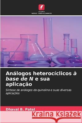 Analogos heterociclicos a base de N e sua aplicacao Dhaval B Patel   9786205930311 Edicoes Nosso Conhecimento - książka