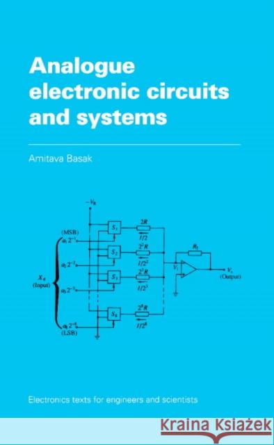 Analogue Electronic Circuits and Systems A. Basak (University of Wales College of Cardiff) 9780521360463 Cambridge University Press - książka