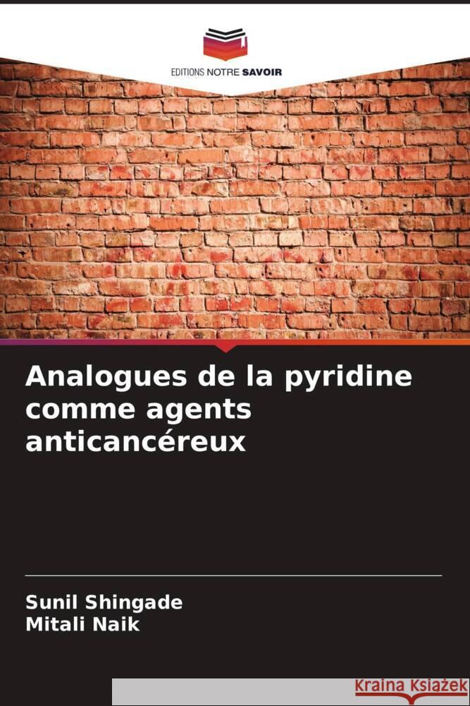 Analogues de la pyridine comme agents anticanc?reux Sunil Shingade Mitali Naik 9786208014476 Editions Notre Savoir - książka