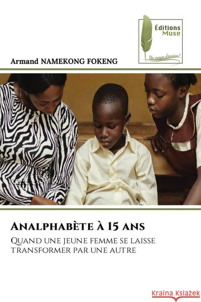 Analphabète à 15 ans NAMEKONG FOKENG, Armand 9786204968193 Éditions Muse - książka
