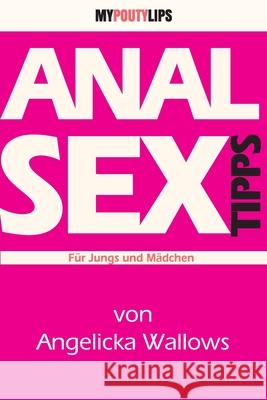 Analsex Tipps Fur Jungs und Madchen Wolfgang W. Ulrich Angelicka Wallows 9781492718611 Createspace Independent Publishing Platform - książka