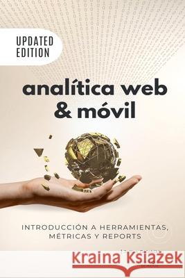 Analítica Web & Móvil - Introducción a herramientas, métricas y reportes: Medición y Google Analytics Julian Delphiki 9781694423856 Independently Published - książka