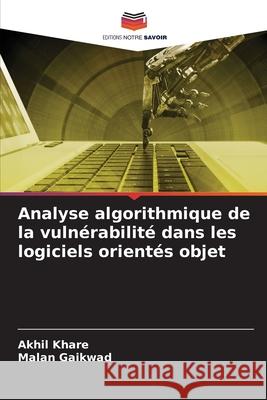 Analyse algorithmique de la vulnérabilité dans les logiciels orientés objet Khare, Akhil, Gaikwad, Malan 9786200450265 Editions Notre Savoir - książka