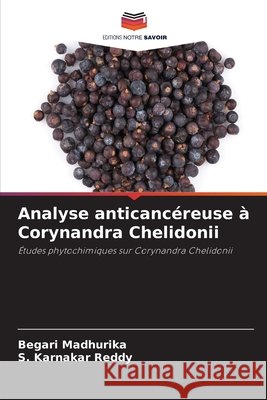 Analyse anticancéreuse à Corynandra Chelidonii MADHURIKA, BEGARI, Reddy, S. Karnakar 9786208859060 Editions Notre Savoir - książka