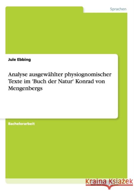 Analyse ausgewählter physiognomischer Texte im 'Buch der Natur' Konrad von Mengenbergs Ebbing, Jule 9783656499466 Grin Verlag - książka