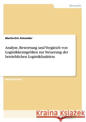 Analyse, Bewertung und Vergleich von Logistikkenngrößen zur Steuerung der betrieblichen Logistikfunktion Martin-Eric Schneider 9783668129191 Grin Verlag - książka