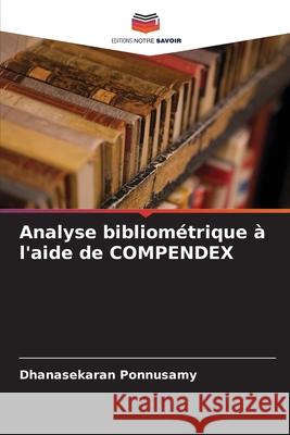 Analyse bibliométrique à l'aide de COMPENDEX Ponnusamy, Dhanasekaran 9786209679360 Editions Notre Savoir - książka