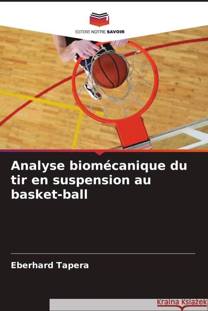 Analyse biomécanique du tir en suspension au basket-ball Tapera, Eberhard 9786206447221 Editions Notre Savoir - książka