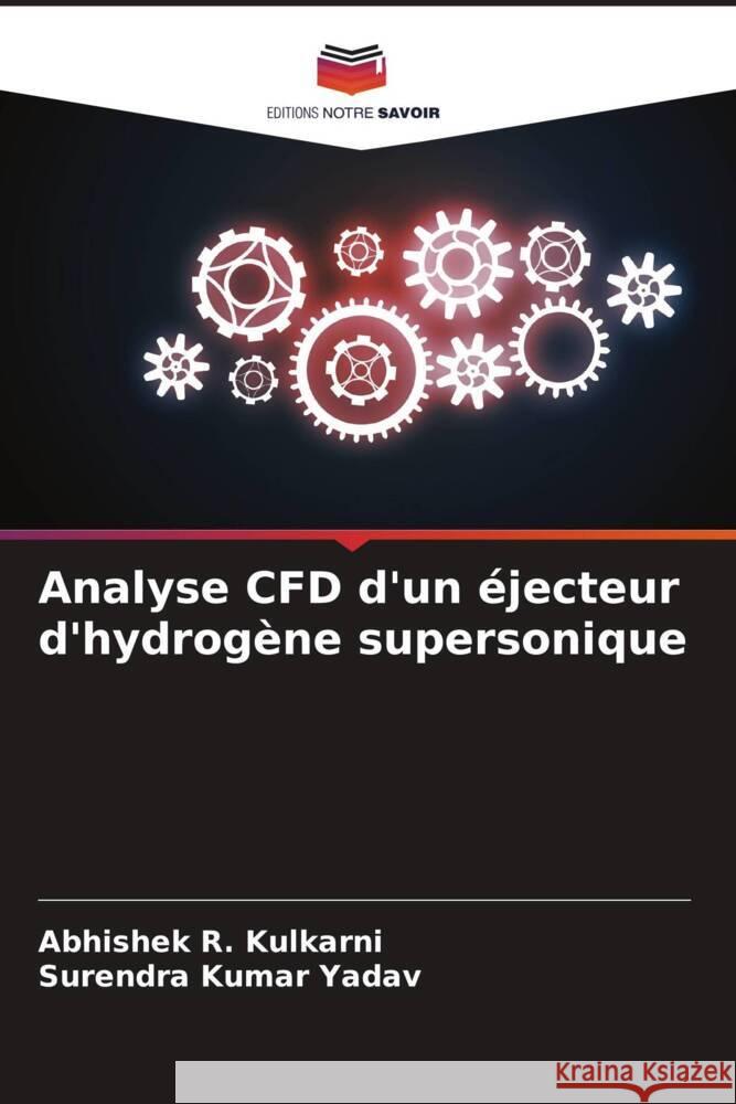 Analyse CFD d'un éjecteur d'hydrogène supersonique Kulkarni, Abhishek R., Yadav, Surendra Kumar 9786207077731 Editions Notre Savoir - książka