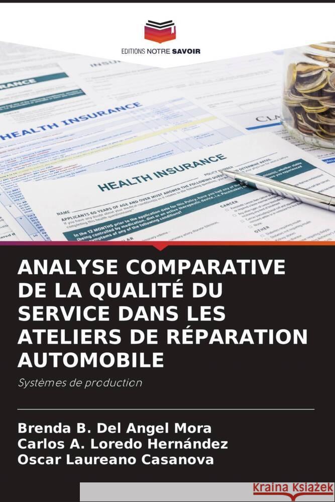 ANALYSE COMPARATIVE DE LA QUALITÉ DU SERVICE DANS LES ATELIERS DE RÉPARATION AUTOMOBILE Del Angel Mora, Brenda B., Loredo Hernández, Carlos A., Laureano Casanova, Oscar 9786207003952 Editions Notre Savoir - książka